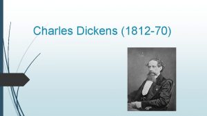 Charles Dickens 1812 70 Life Charles Dickens was