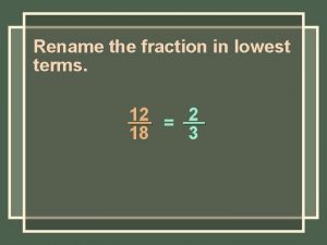 Rename the fraction in lowest terms 12 2