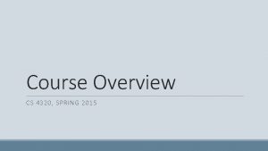 Course Overview CS 4320 SPRING 2015 Course Mechanics