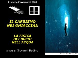 Progetto Powerpoint 2009 IL CARSISMO NEI GHIACCIAI LA