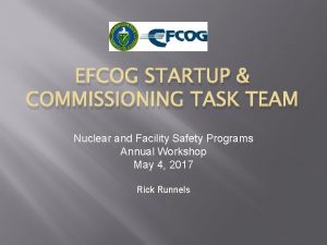 EFCOG STARTUP COMMISSIONING TASK TEAM Nuclear and Facility