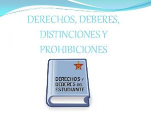 DERECHOS DEBERES DISTINCIONES Y PROHIBICIONES Los alumnos del