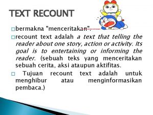 TEXT RECOUNT bermakna menceritakan recount text adalah a