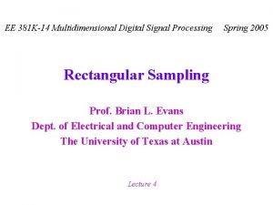 EE 381 K14 Multidimensional Digital Signal Processing Spring