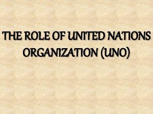 THE ROLE OF UNITED NATIONS ORGANIZATION UNO FLAG