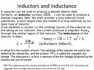 Inductors and Inductance A capacitor can be used