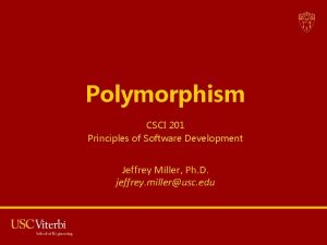 Polymorphism CSCI 201 Principles of Software Development Jeffrey