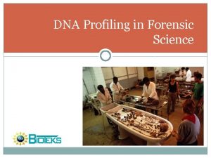 DNA Profiling in Forensic Science Introduction DNA Profiling