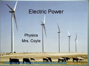 Electric Power Physics Mrs Coyle http www cnas