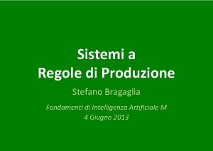 Sistemi a Regole di Produzione Stefano Bragaglia Fondamenti