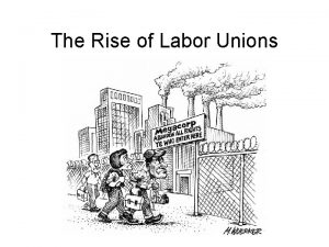 The Rise of Labor Unions The Rich v