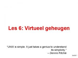 Les 6 Virtueel geheugen UNIX is simple It