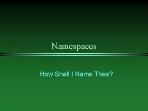 Namespaces How Shall I Name Thee Name Collision
