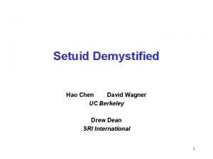 Setuid Demystified Hao Chen David Wagner UC Berkeley