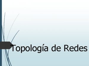 Topologa de Redes Topologa de Redes Las redes