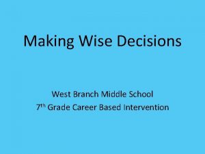 Making Wise Decisions West Branch Middle School 7
