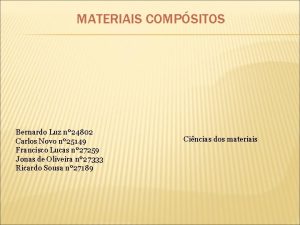 MATERIAIS COMPSITOS Bernardo Luz n 24802 Carlos Novo