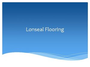 Lonseal Flooring Highlights Lonseal specializes in Resilient Sheet