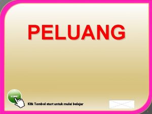 PELUANG Klik Tombol start untuk mulai belajar 1