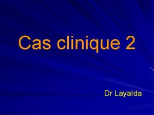 Cas clinique 2 Dr Layada Patient g de