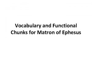 Vocabulary and Functional Chunks for Matron of Ephesus