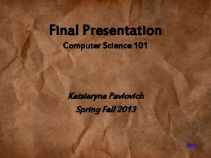 Final Presentation Computer Science 101 Katsiaryna Pavlovich Spring