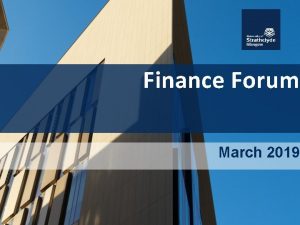 Finance Forum March 2019 Welcome Agenda Welcome Introductions