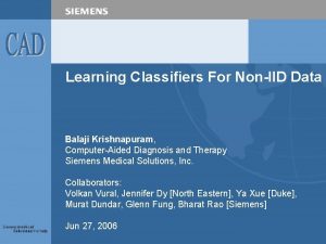 Learning Classifiers For NonIID Data Balaji Krishnapuram ComputerAided
