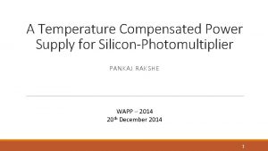 A Temperature Compensated Power Supply for SiliconPhotomultiplier PANKAJ