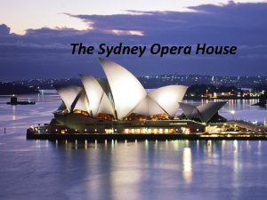 The Sydney Opera House The Sydney Opera House