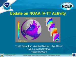 Update on NOAA IVTT Activity Todd Spindler 1