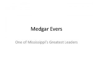 Medgar Evers One of Mississippis Greatest Leaders As