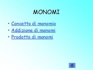 MONOMI Concetto di monomio Addizione di monomi Prodotto