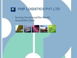 PMP LOGISTICS PVT LTD Serving You Around the