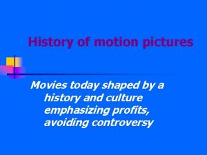 History of motion pictures Movies today shaped by