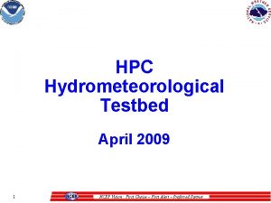 HPC Hydrometeorological Testbed April 2009 1 NCEP Vision