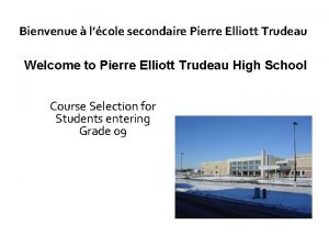 Bienvenue lcole secondaire Pierre Elliott Trudeau Welcome to