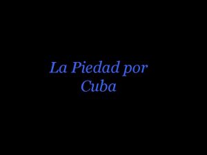 La Piedad por Cuba INTRODUCCIN Hace unos das