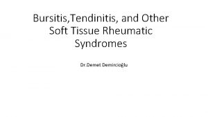 Bursitis Tendinitis and Other Soft Tissue Rheumatic Syndromes