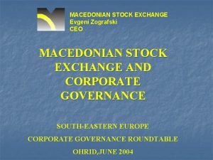 MACEDONIAN STOCK EXCHANGE Evgeni Zografski CEO MACEDONIAN STOCK