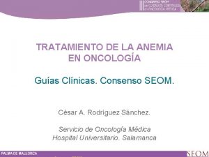 TRATAMIENTO DE LA ANEMIA EN ONCOLOGA Guas Clnicas