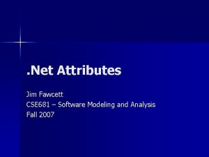 Net Attributes Jim Fawcett CSE 681 Software Modeling