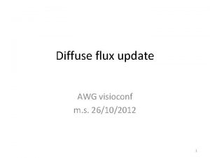 Diffuse flux update AWG visioconf m s 26102012