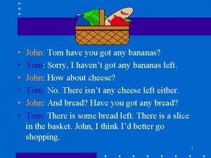 John Tom have you got any bananas Tom
