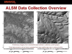 ALSM Data Collection Overview Preliminary imagery from Geo