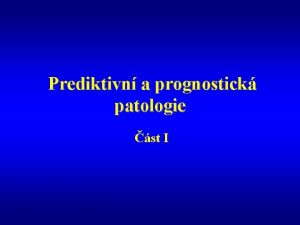 Prediktivn a prognostick patologie st I Prediktivn a