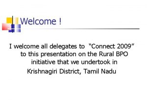 Welcome I welcome all delegates to Connect 2009