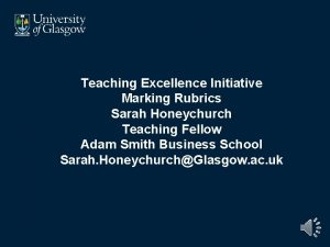 Teaching Excellence Initiative Marking Rubrics Sarah Honeychurch Teaching