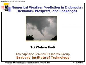 Atmospheric Science Research Group Numerical Weather Prediction in