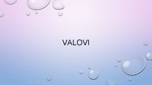 VALOVI VALOVI PRENOSE ENERGIJU KRUNI VALOVI RAVNI VALOVI